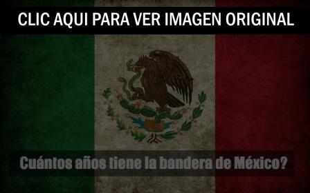 ¿Cuántos años cumple la bandera de México?